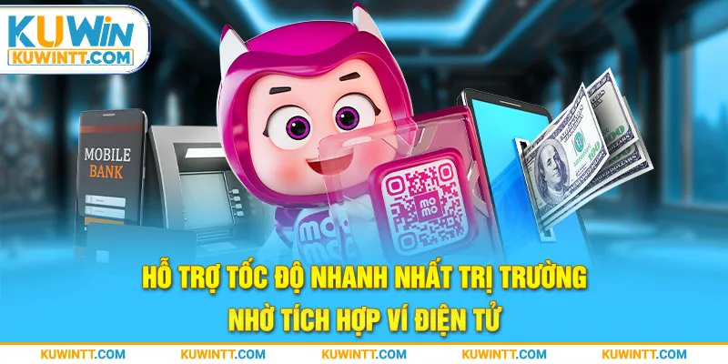 Hỗ trợ tốc độ nhanh nhất trị trường nhờ tích hợp ví điện tử