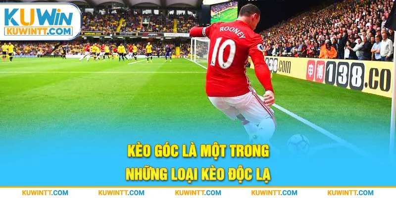 Kèo góc là một trong những loại kèo độc lạ.