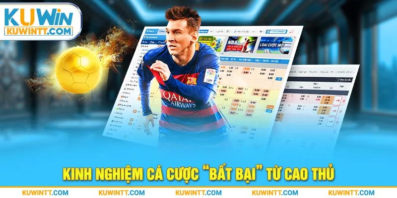 Kinh nghiệm cá cược “bất bại” từ cao thủ