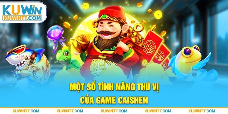 Một số tính năng thú vị của game Caishen