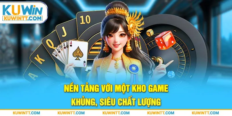 Nền tảng với một kho game khủng, siêu chất lượng