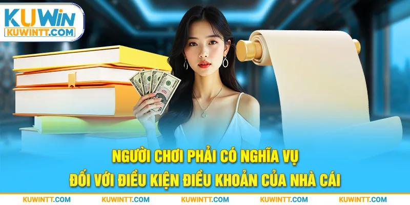 Người chơi phải có nghĩa vụ đối với điều kiện điều khoản của nhà cái