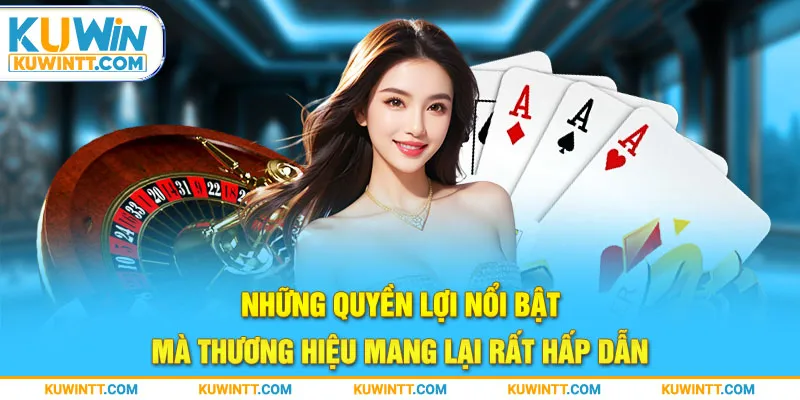 Những quyền lợi nổi bật mà thương hiệu mang lại rất hấp dẫn