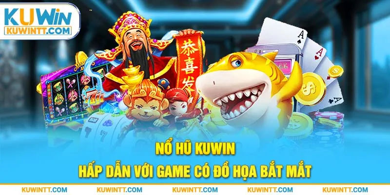 Nổ hũ Kuwin hấp dẫn với game có đồ họa bắt mắt