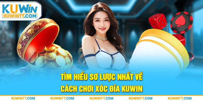 Tìm hiểu sơ lược nhất về cách chơi Xóc Đĩa Kuwin